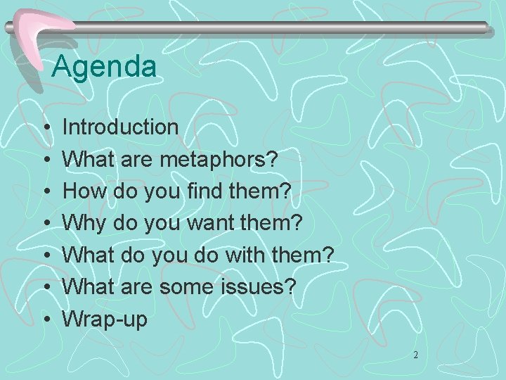 Agenda • • Introduction What are metaphors? How do you find them? Why do