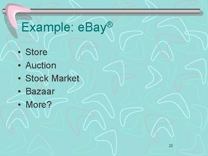 Example: • • • ® e. Bay Store Auction Stock Market Bazaar More? 20