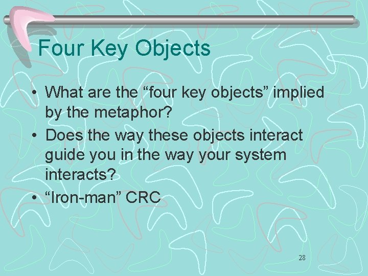 Four Key Objects • What are the “four key objects” implied by the metaphor?