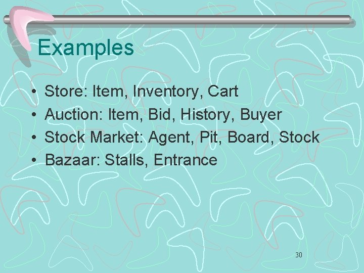 Examples • • Store: Item, Inventory, Cart Auction: Item, Bid, History, Buyer Stock Market: