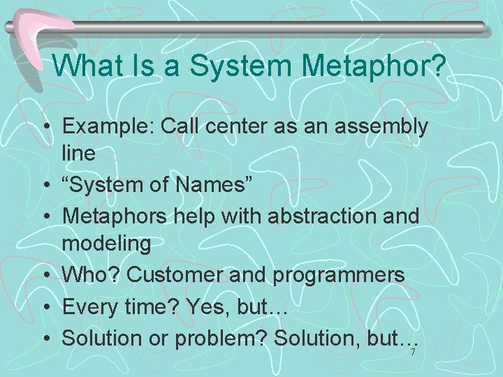 What Is a System Metaphor? • Example: Call center as an assembly line •