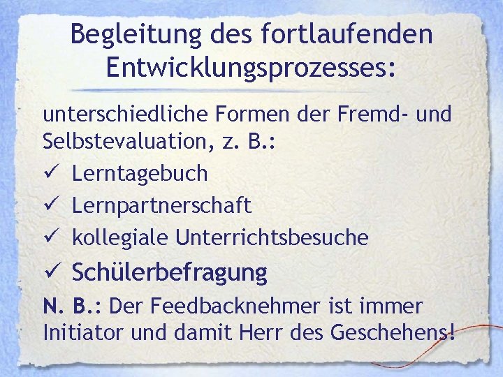 Begleitung des fortlaufenden Entwicklungsprozesses: unterschiedliche Formen der Fremd- und Selbstevaluation, z. B. : ü Begleitung des fortlaufenden Entwicklungsprozesses: unterschiedliche Formen der Fremd- und Selbstevaluation, z. B. : ü
