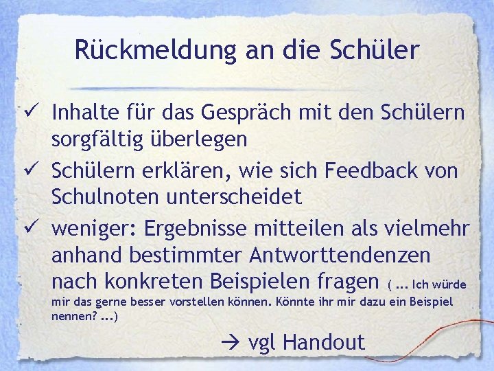 Rückmeldung an die Schüler ü Inhalte für das Gespräch mit den Schülern sorgfältig überlegen