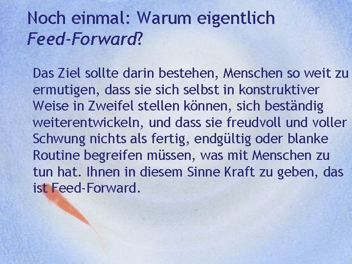 Noch einmal: Warum eigentlich Feed-Forward? Das Ziel sollte darin bestehen, Menschen so weit zu