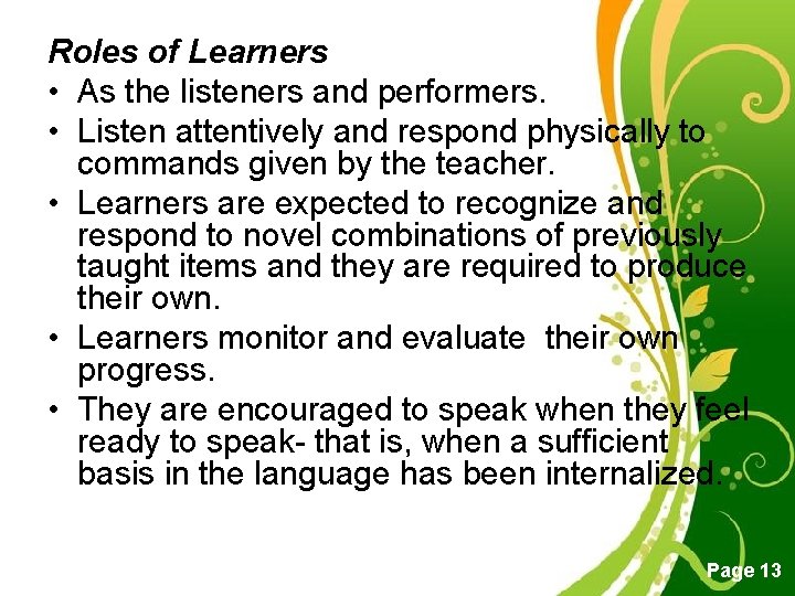 Roles of Learners • As the listeners and performers. • Listen attentively and respond