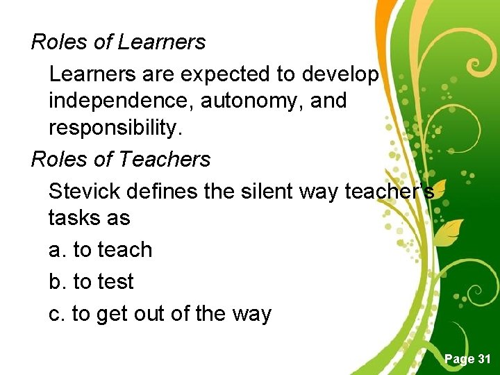 Roles of Learners are expected to develop independence, autonomy, and responsibility. Roles of Teachers