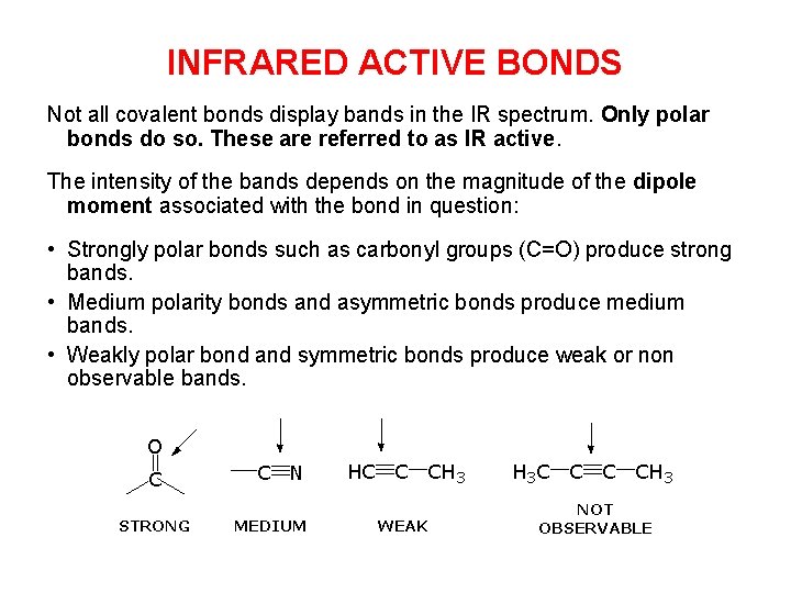 INFRARED ACTIVE BONDS Not all covalent bonds display bands in the IR spectrum. Only