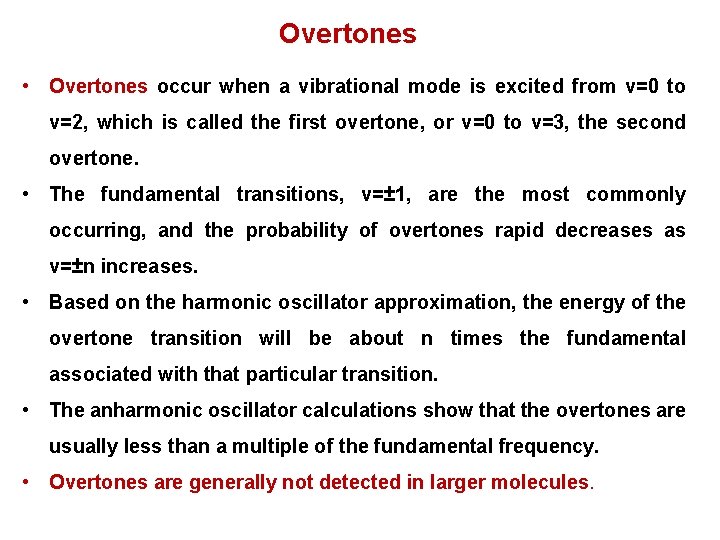 Overtones • Overtones occur when a vibrational mode is excited from v=0 to v=2,