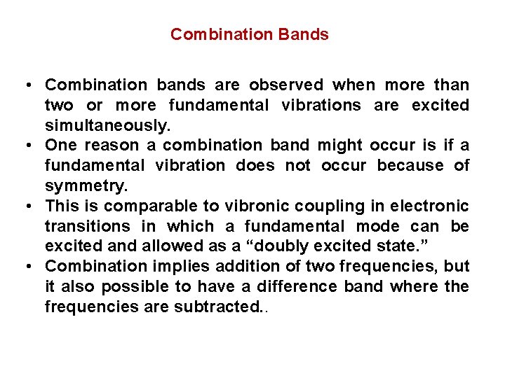 Combination Bands • Combination bands are observed when more than two or more fundamental