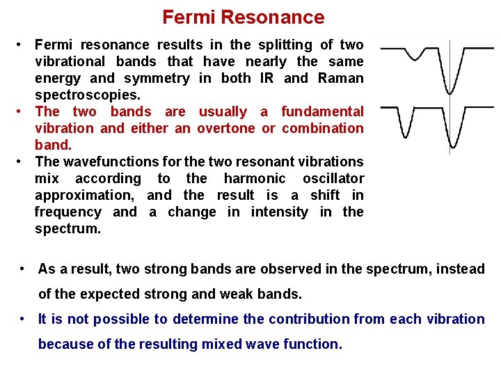 Fermi Resonance • Fermi resonance results in the splitting of two vibrational bands that