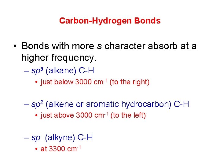 Carbon-Hydrogen Bonds • Bonds with more s character absorb at a higher frequency. –
