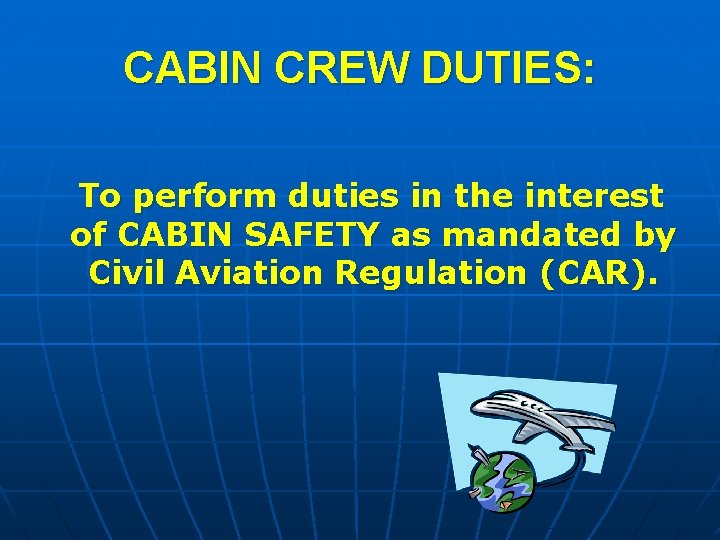 CABIN CREW DUTIES: To perform duties in the interest of CABIN SAFETY as mandated