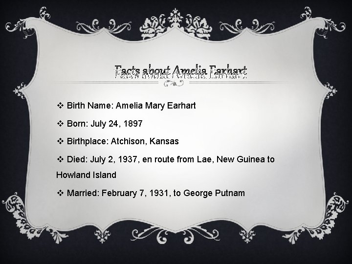 Facts about Amelia Earhart v Birth Name: Amelia Mary Earhart v Born: July 24,