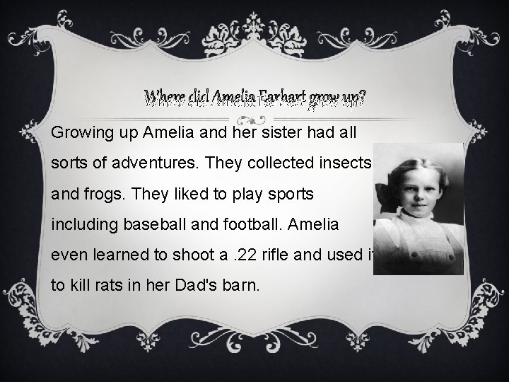 Where did Amelia Earhart grow up? Growing up Amelia and her sister had all