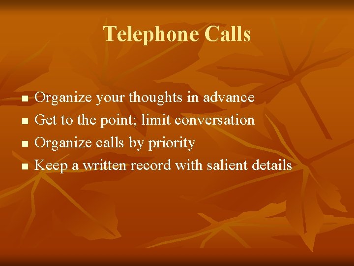 Telephone Calls n n Organize your thoughts in advance Get to the point; limit