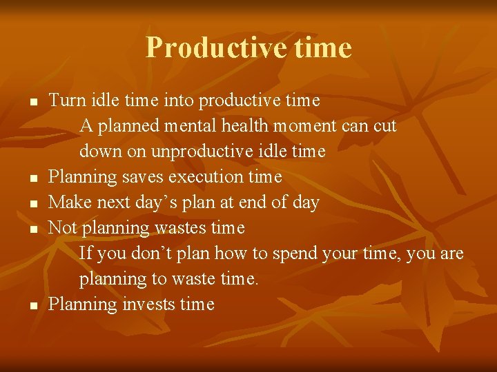 Productive time n n n Turn idle time into productive time A planned mental