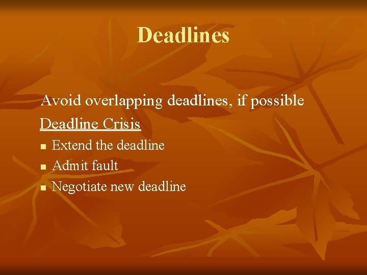 Deadlines Avoid overlapping deadlines, if possible Deadline Crisis n n n Extend the deadline