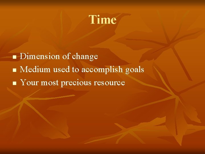 Time n n n Dimension of change Medium used to accomplish goals Your most