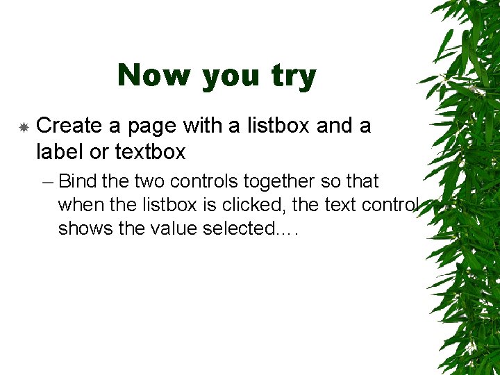 Now you try Create a page with a listbox and a label or textbox