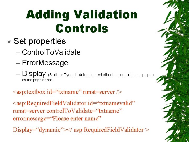Adding Validation Controls Set properties – Control. To. Validate – Error. Message – Display