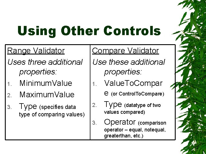 Using Other Controls Range Validator Uses three additional properties: 1. Minimum. Value 2. Maximum.