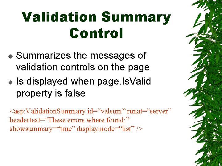 Validation Summary Control Summarizes the messages of validation controls on the page Is displayed