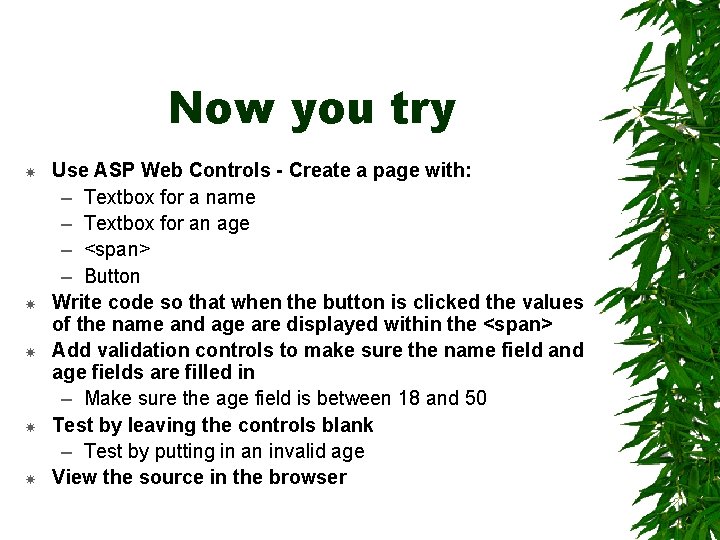 Now you try Use ASP Web Controls - Create a page with: – Textbox