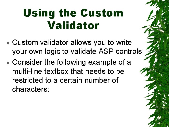 Using the Custom Validator Custom validator allows you to write your own logic to