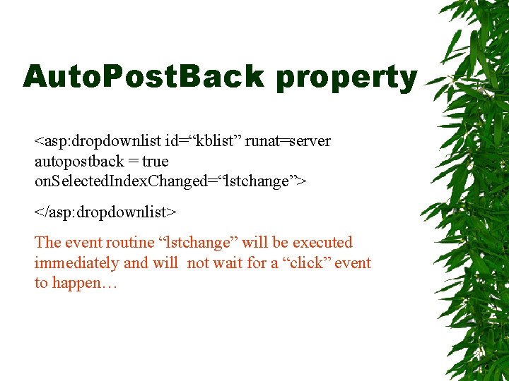 Auto. Post. Back property <asp: dropdownlist id=“kblist” runat=server autopostback = true on. Selected. Index.