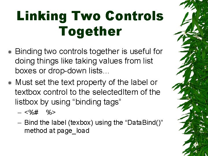 Linking Two Controls Together Binding two controls together is useful for doing things like