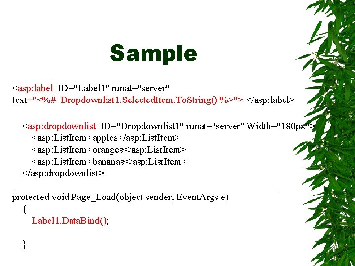 Sample <asp: label ID="Label 1" runat="server" text="<%# Dropdownlist 1. Selected. Item. To. String() %>">