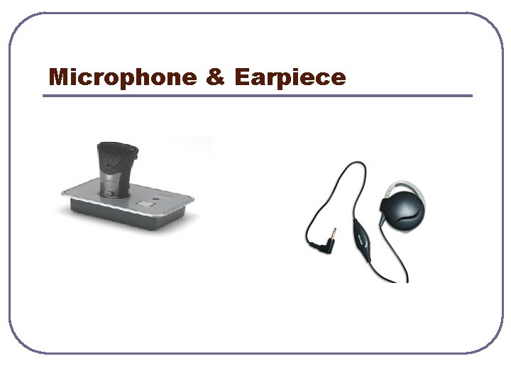 Microphone & Earpiece 