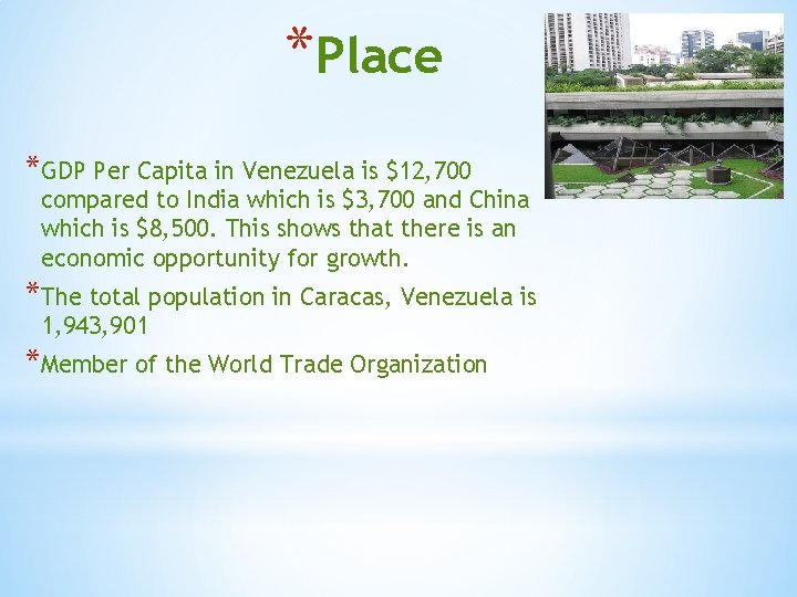 *Place *GDP Per Capita in Venezuela is $12, 700 compared to India which is