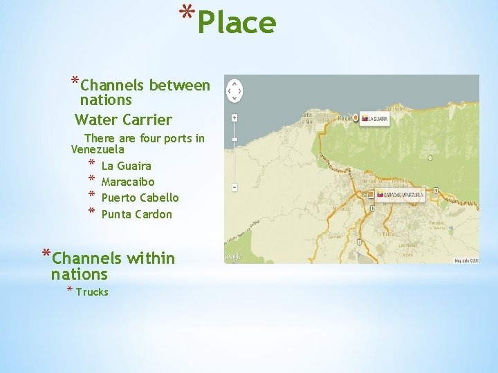 *Place *Channels between nations Water Carrier There are four ports in Venezuela * La