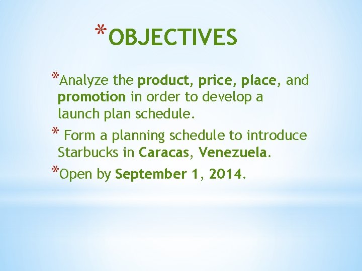 *OBJECTIVES *Analyze the product, price, place, and promotion in order to develop a launch