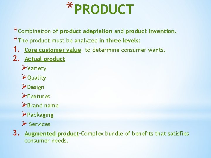 *PRODUCT * Combination of product adaptation and product invention. * The product must be