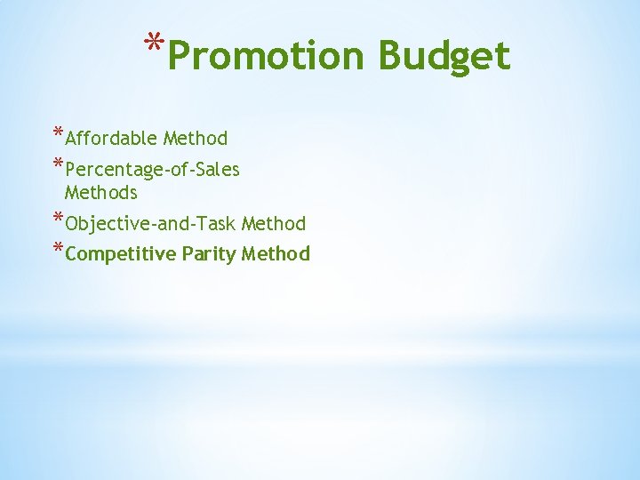 *Promotion Budget *Affordable Method *Percentage-of-Sales Methods *Objective-and-Task Method *Competitive Parity Method 