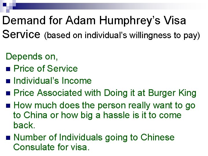 Demand for Adam Humphrey’s Visa Service (based on individual’s willingness to pay) Depends on,