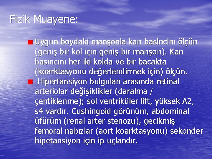 Fizik Muayene: Uygun boydaki manşonla kan baslnclnı ölçün (geniş bir kol için geniş bir