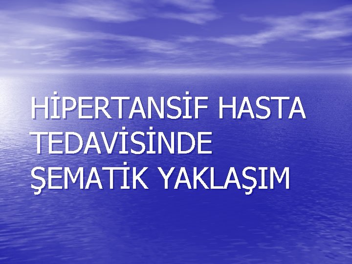 HİPERTANSİF HASTA TEDAVİSİNDE ŞEMATİK YAKLAŞIM 