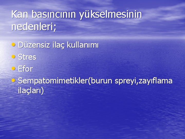 Kan basıncının yükselmesinin nedenleri; • Düzensiz ilaç kullanımı • Stres • Efor • Sempatomimetikler(burun