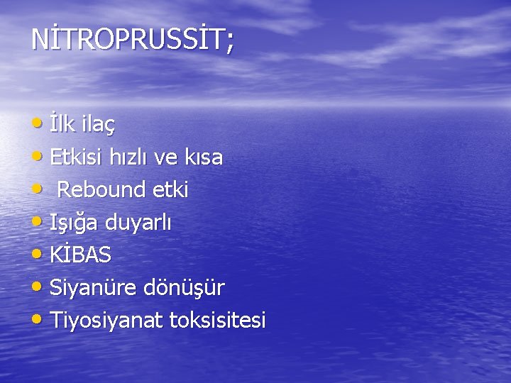 NİTROPRUSSİT; • İlk ilaç • Etkisi hızlı ve kısa • Rebound etki • Işığa