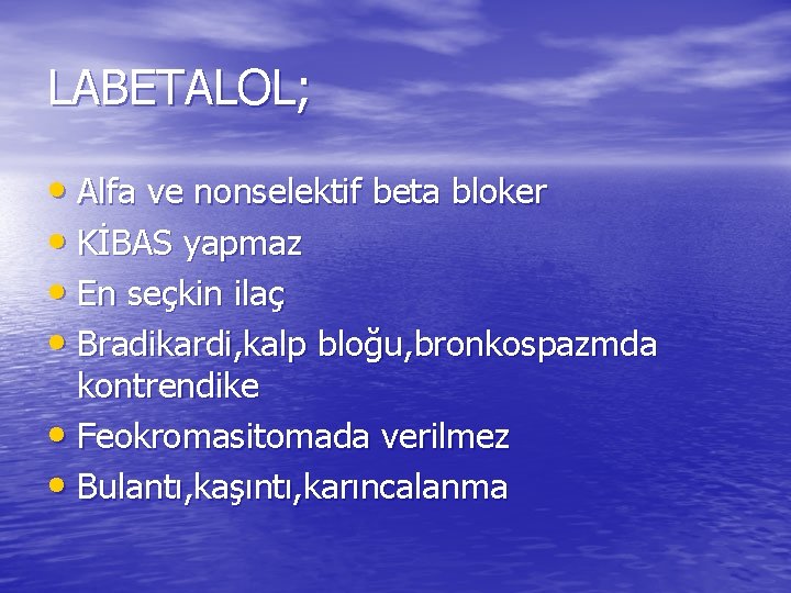 LABETALOL; • Alfa ve nonselektif beta bloker • KİBAS yapmaz • En seçkin ilaç