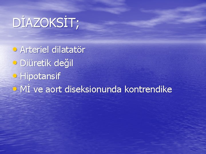 DİAZOKSİT; • Arteriel dilatatör • Diüretik değil • Hipotansif • Mİ ve aort diseksionunda