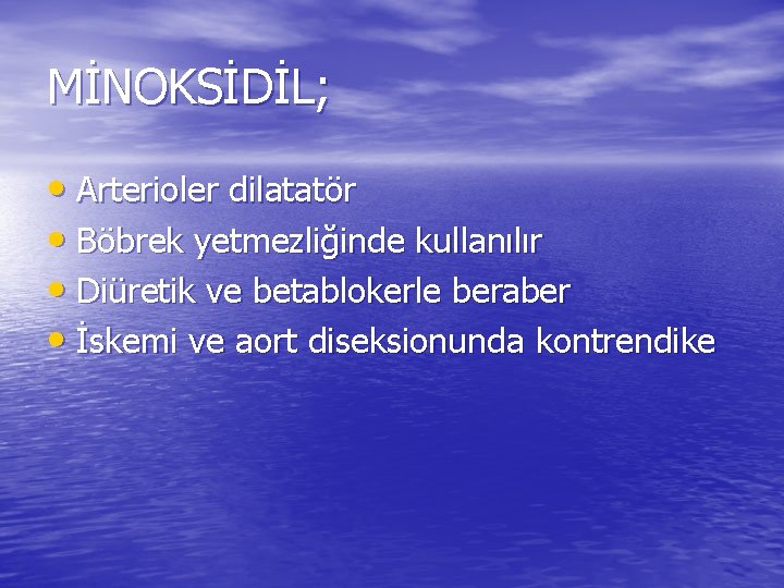 MİNOKSİDİL; • Arterioler dilatatör • Böbrek yetmezliğinde kullanılır • Diüretik ve betablokerle beraber •