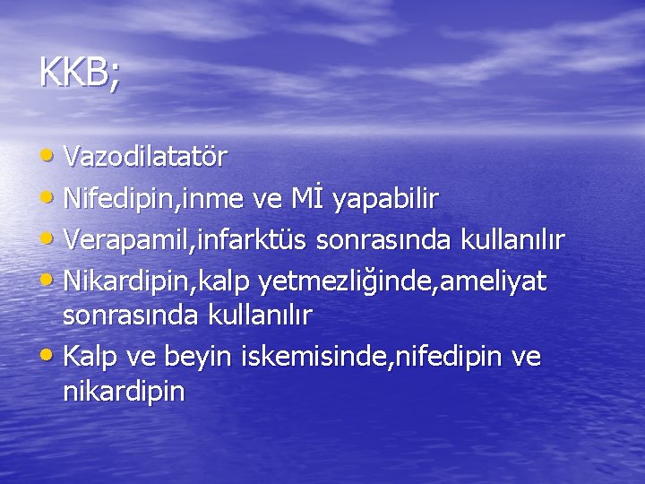 KKB; • Vazodilatatör • Nifedipin, inme ve Mİ yapabilir • Verapamil, infarktüs sonrasında kullanılır