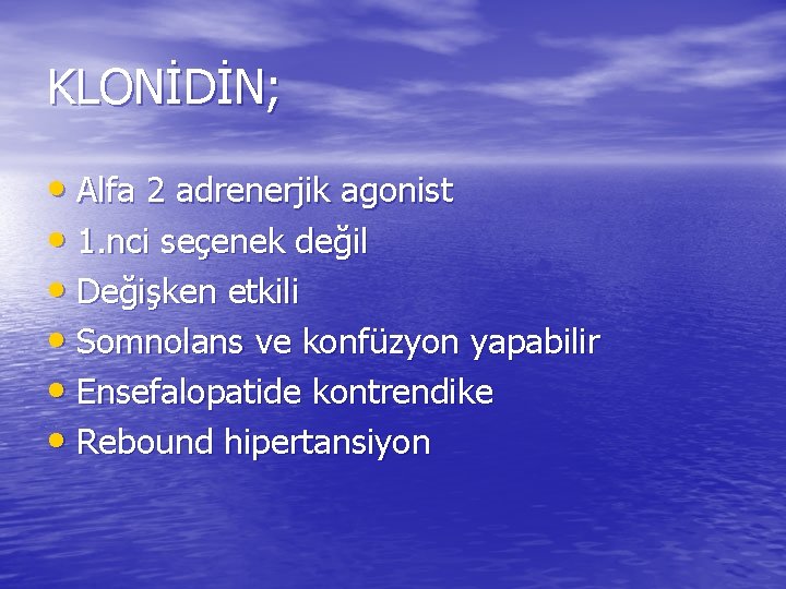 KLONİDİN; • Alfa 2 adrenerjik agonist • 1. nci seçenek değil • Değişken etkili