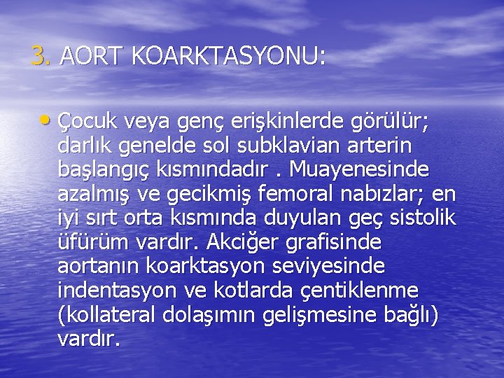 3. AORT KOARKTASYONU: • Çocuk veya genç erişkinlerde görülür; darlık genelde sol subklavian arterin