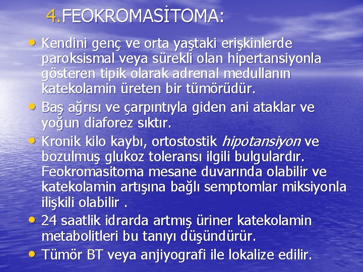 4. FEOKROMASİTOMA: • Kendini genç ve orta yaştaki erişkinlerde • • paroksismal veya sürekli