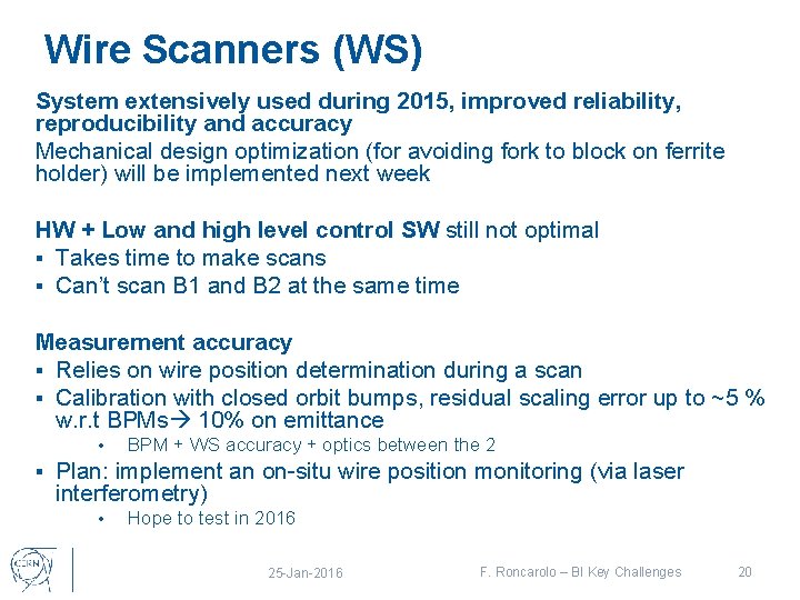 Wire Scanners (WS) System extensively used during 2015, improved reliability, reproducibility and accuracy Mechanical